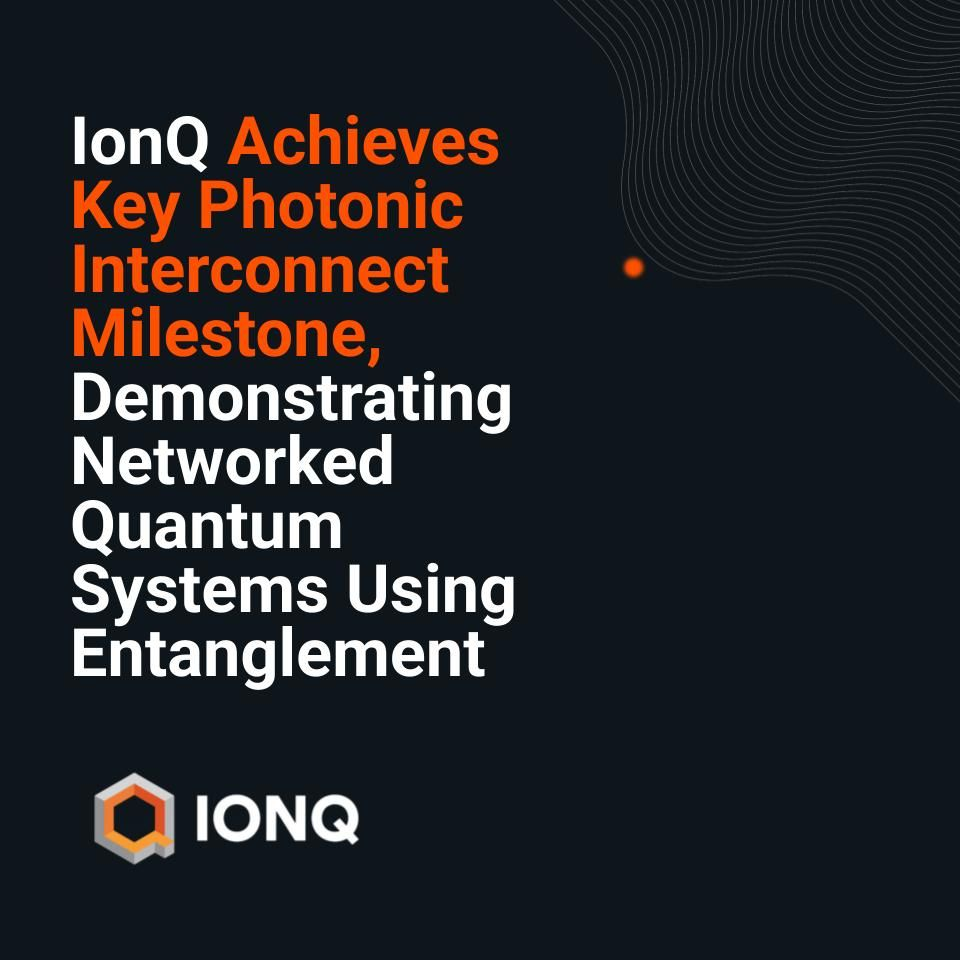 IonQ Selected for DARPA HARQ Program and Demonstrates First Remote Photonic Interconnect