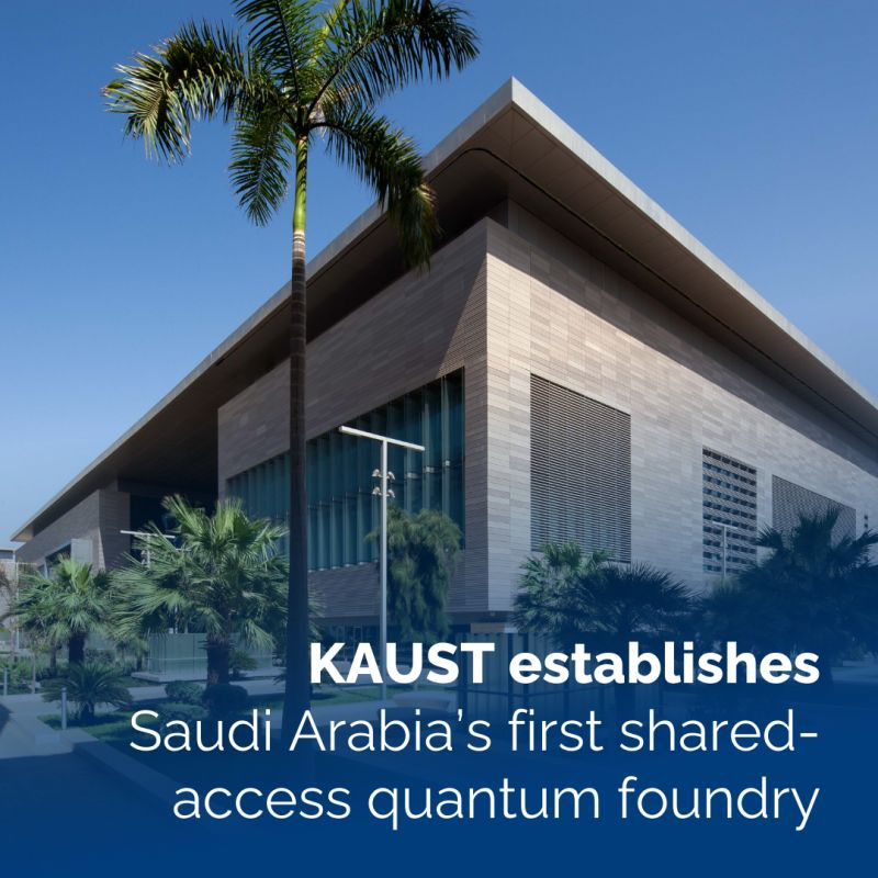 Saudi Arabia’s KAUST Establishes National Quantum Foundry for Quantum Hardware Fabrication