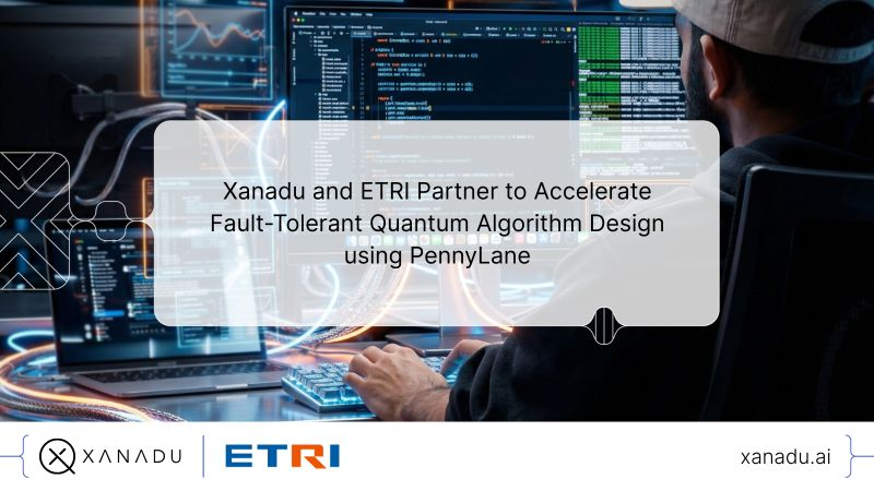 Xanadu and ETRI Partner for Fault-Tolerant Quantum Algorithm Design